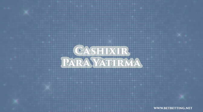 Cashixir Para Yatırma