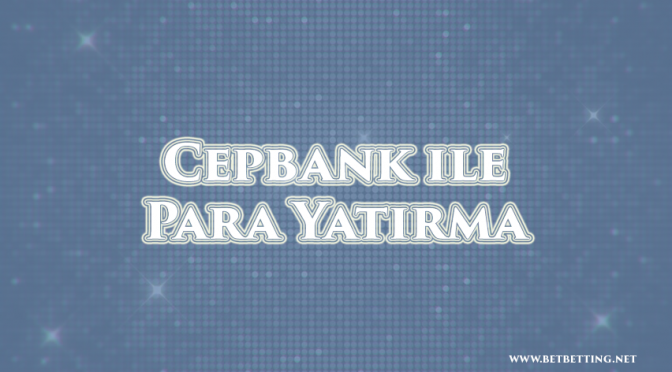 cepbank para yatırma