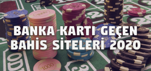 Banka Kartı Geçen Bahis Siteleri 2020